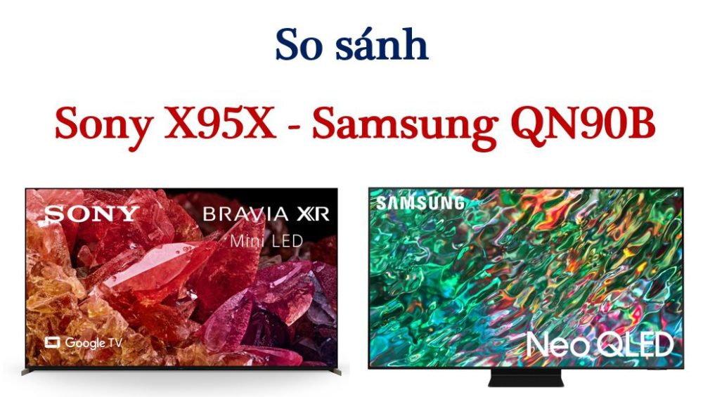 So sánh tivi Sony X95K và Samsung QN90B