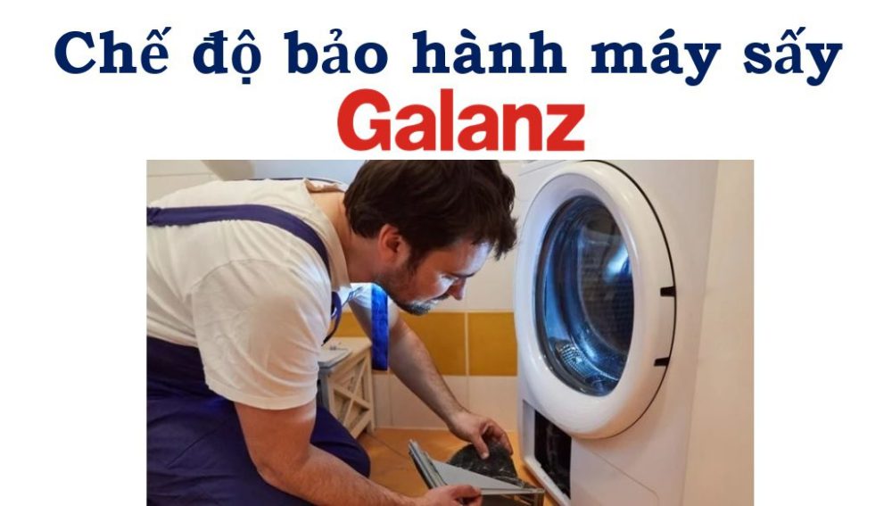 Thời gian và chính sách bảo hành máy sấy quần áo Galanz