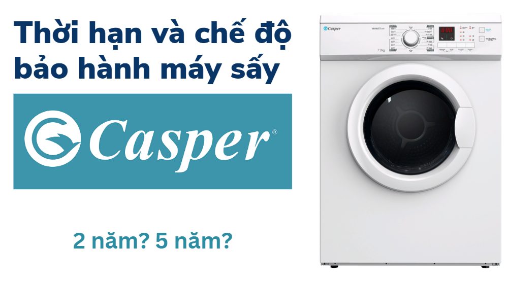 Thời hạn và chế độ bảo hành máy sấy quần áo Casper