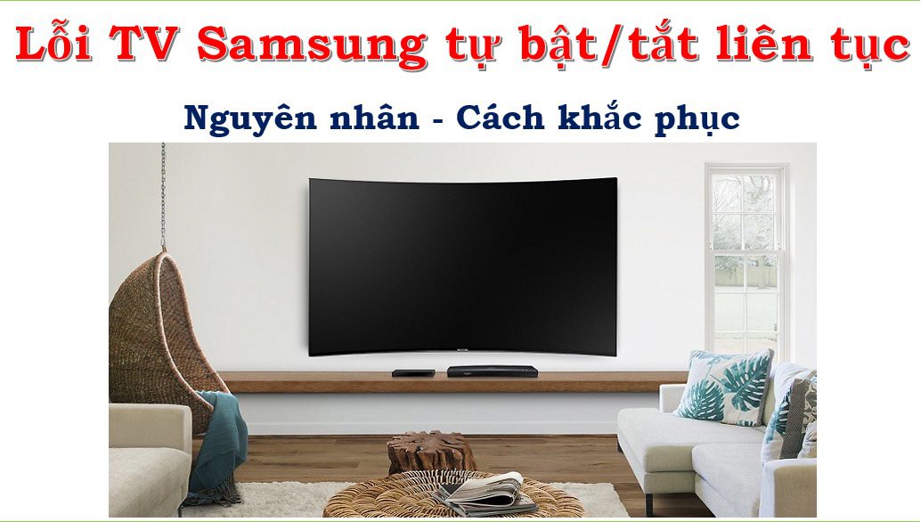 Tivi Samsung bị lỗi tự bật tắt liên tục