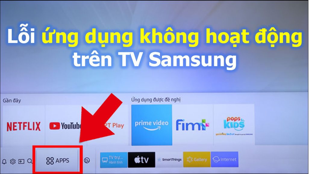 Hướng dẫn cách khắc phục lỗi ứng dụng không hoạt động trên tivi Samsung