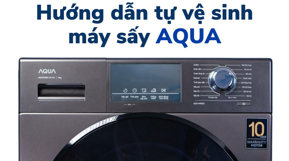 cách vệ sinh bảo dưỡng máy sấy aqua