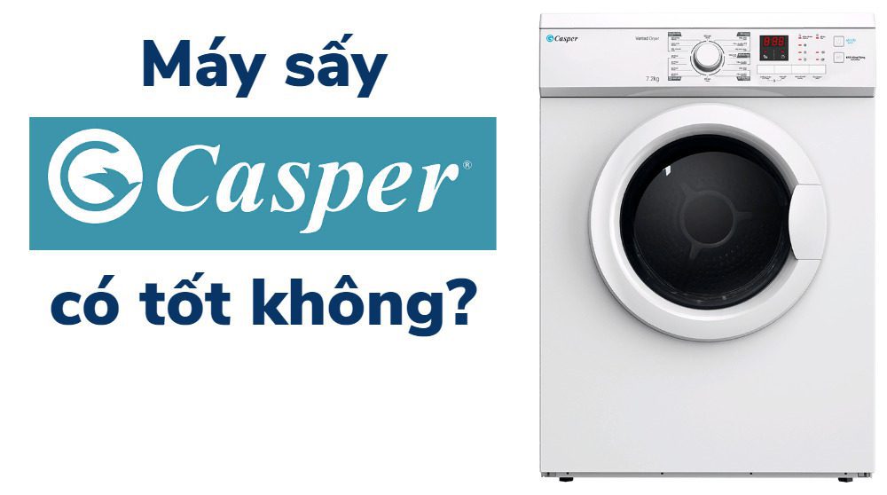 máy sấy quần áo casper có tốt không