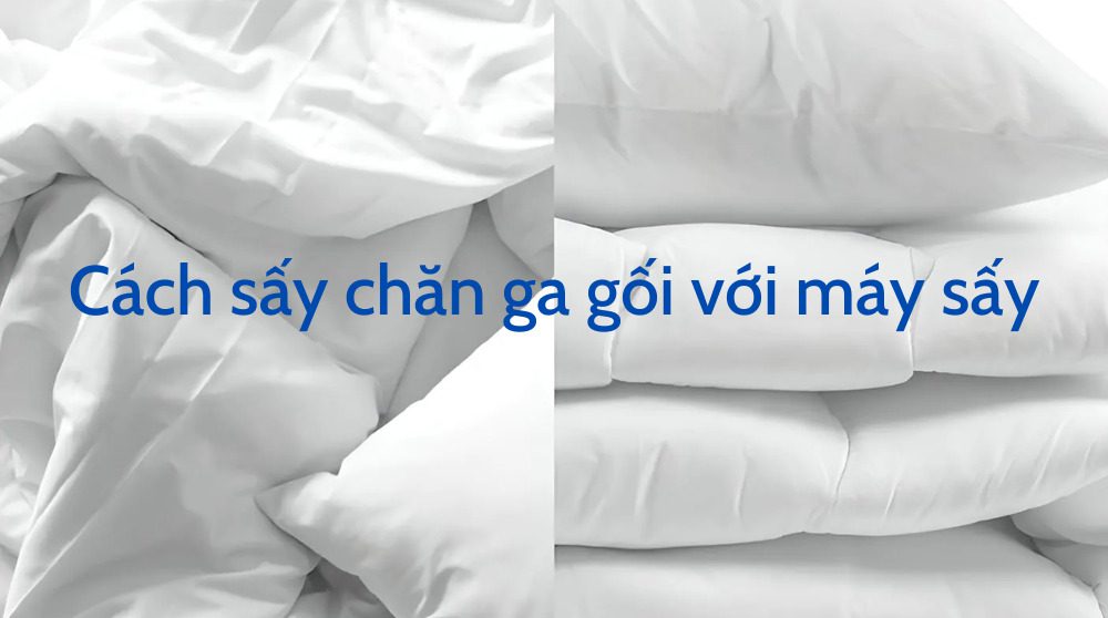 Cách sấy chăn ga gối với máy sấy