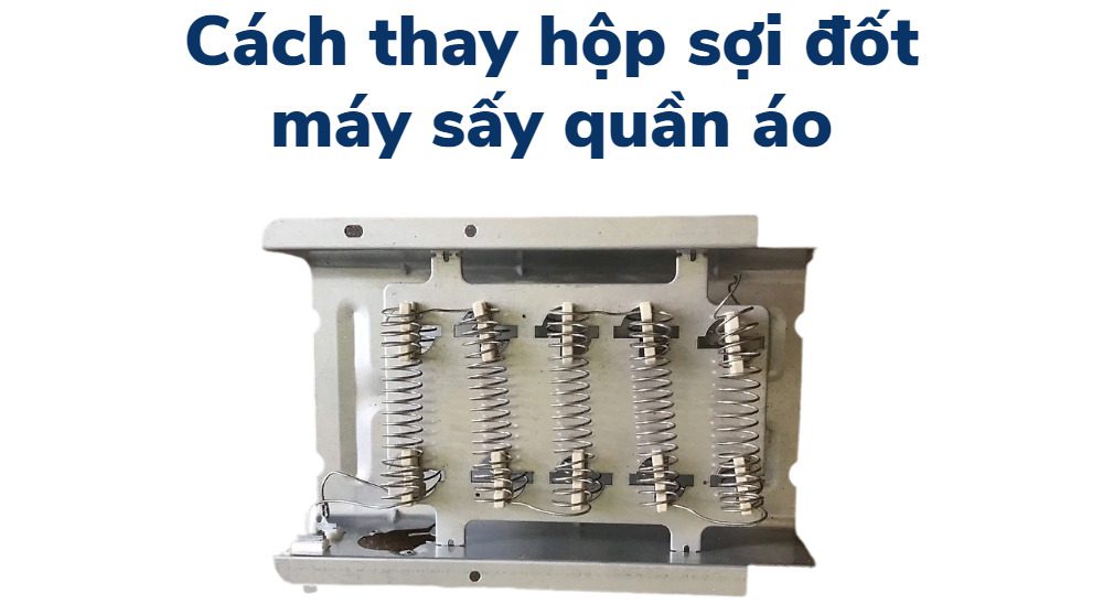 Cách thay hộp sợi đốt máy sấy quần áo