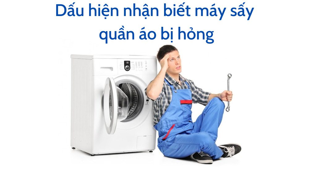 Dấu hiện nhận biết máy sấy quần áo bị hỏng