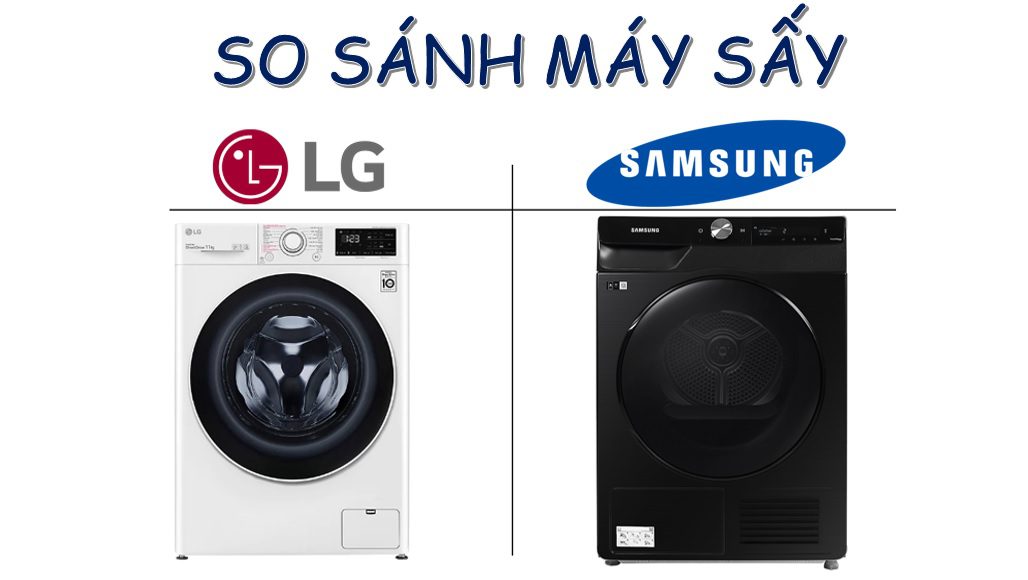 So sánh máy sấy LG và Samsung