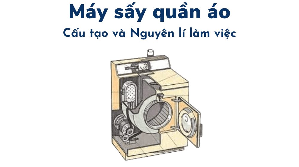 cấu tạo và nguyên lí làm việc máy sấy quần áo
