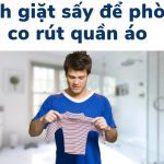 Cách giặt/sấy quần áo không bị co rút | Hiệu quả nhất
