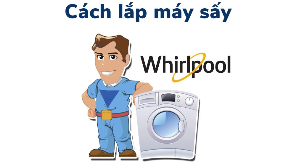 hướng dẫn lắp máy sấy whirlpool