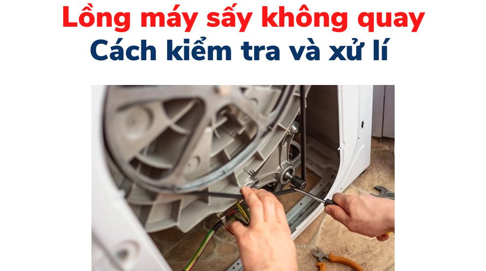sửa lỗi lồng máy sấy quần áo không quay
