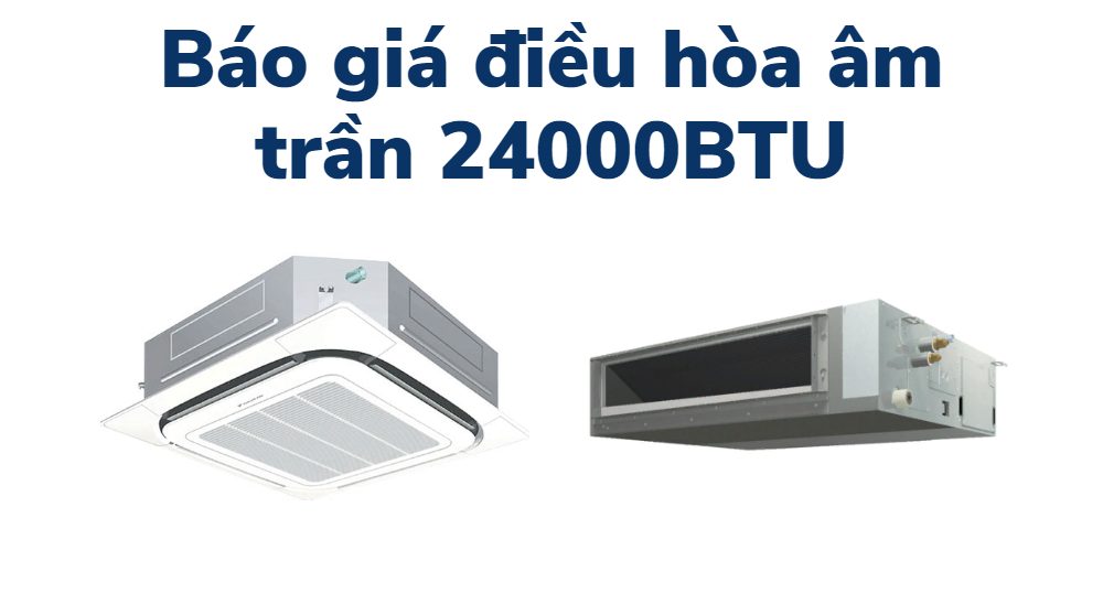 Báo giá điều hòa âm trần 24000BTU