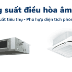 Công suất điều hòa âm trần: Cách chọn theo diện tích phòng