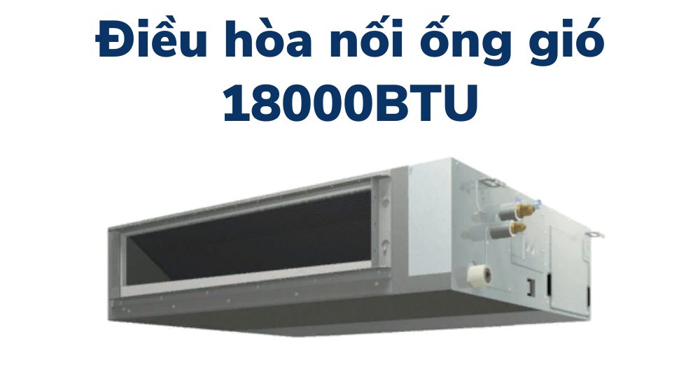 Điều hòa nối ống gió 18000BTU