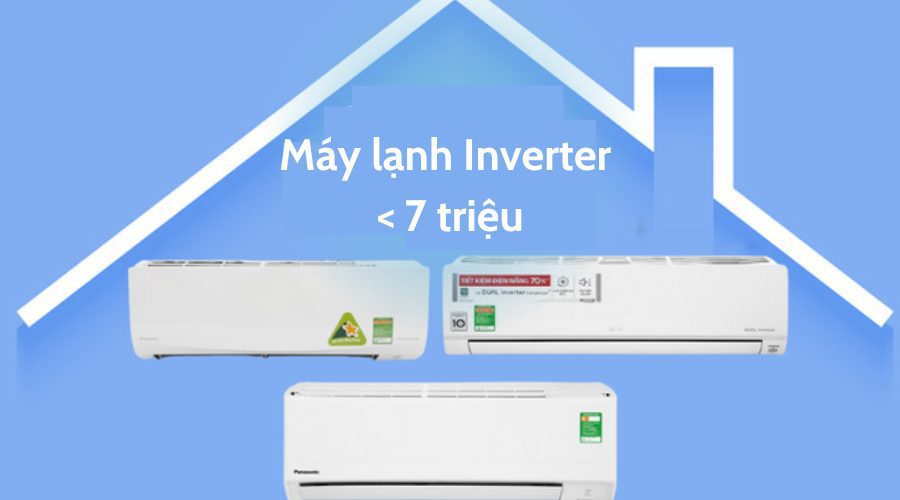Máy lạnh Inverter dưới 7 triệu