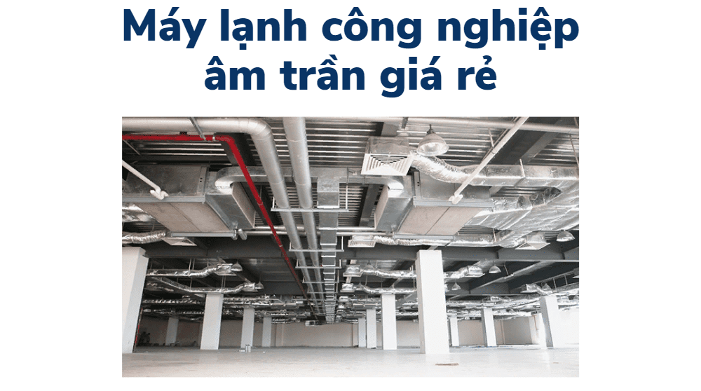 Máy Lạnh Công Nghiệp âm Trần Giá Rẻ