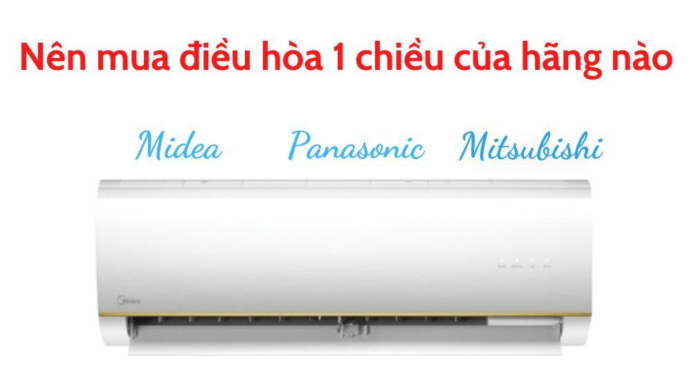 Nên mua điều hòa 1 chiều của hãng nào