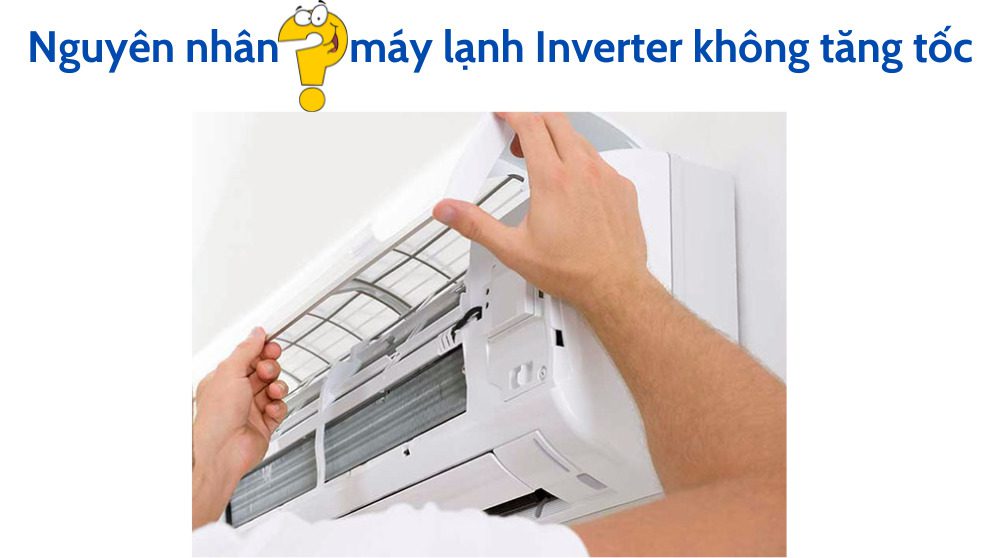 Nguyên nhân máy lạnh Inverter không tăng tốc