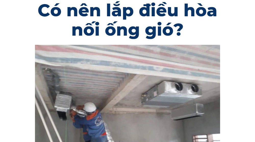 có nên lắp điều hòa nối ống gió