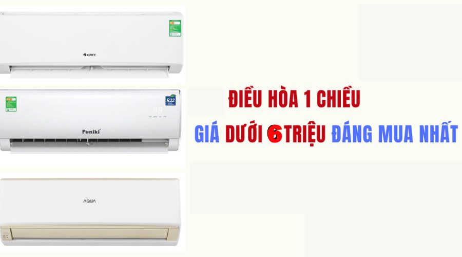 Điều hòa 1 chiều giá dưới 6 triệu