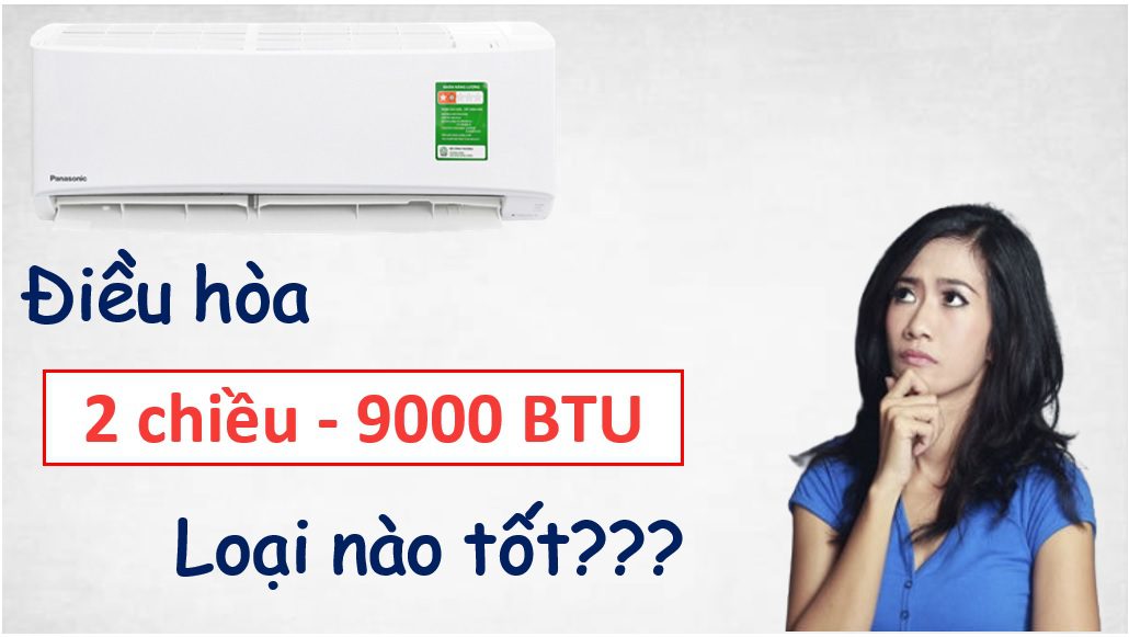Điều hòa 2 chiều 9000BTU loại nào tốt