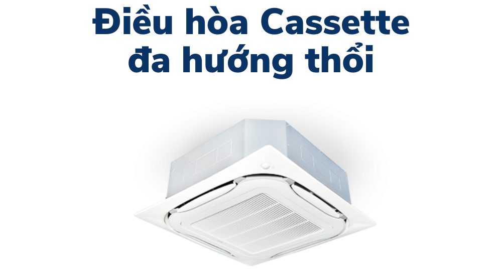 điều hòa âm trần cassette đa hướng thổi
