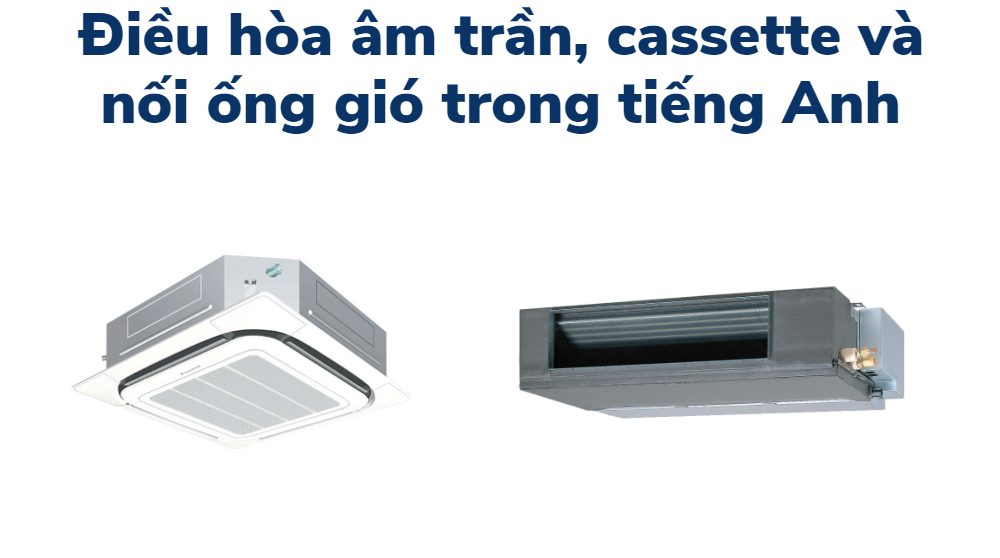 điều hòa âm trần cassette nối ống gió tiếng anh là gì