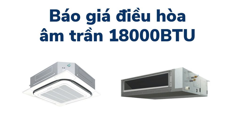 giá điều hòa âm trần 18000btu