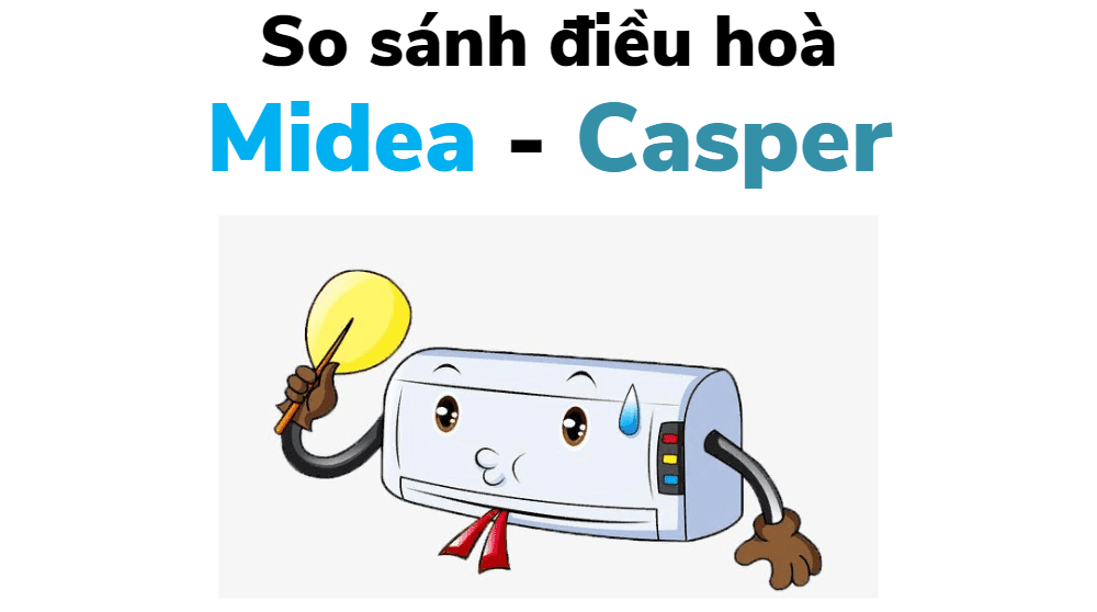 So Sánh điều Hòa Midea Và Casper
