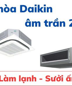 Điều hoà Đaikin âm trần 2 chiều