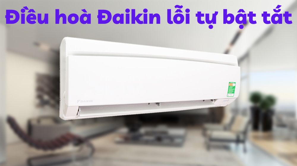 Điều hoà Đaikin tự bật tắt