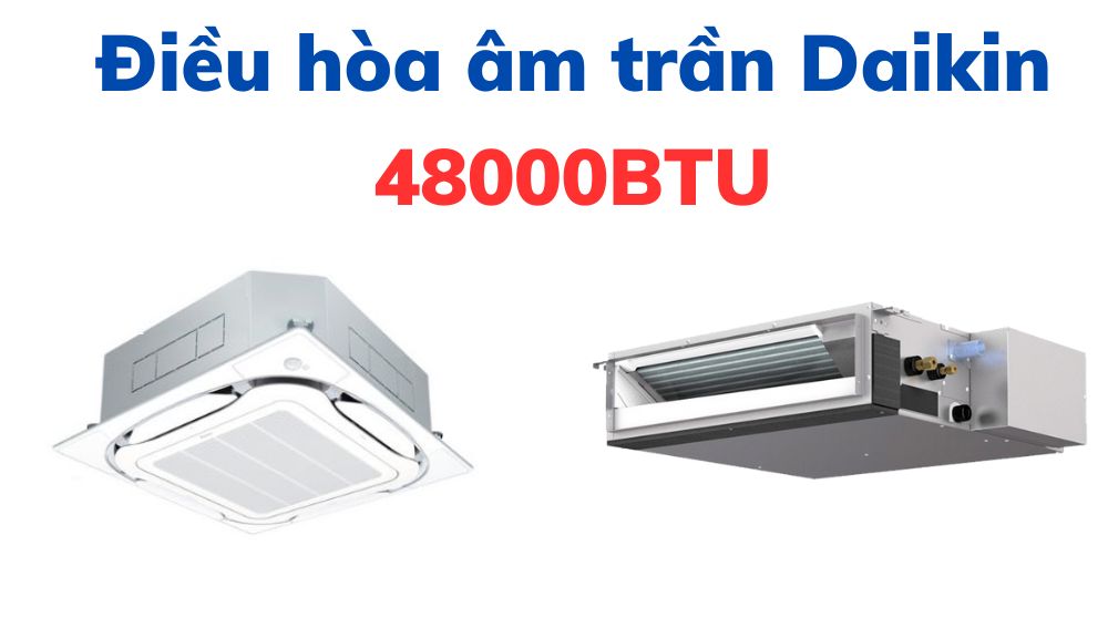 Điều hoà âm trần Đaikin 48000btu