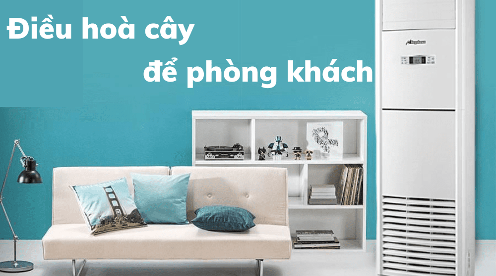 Điều Hoà Cây để Phòng Khách