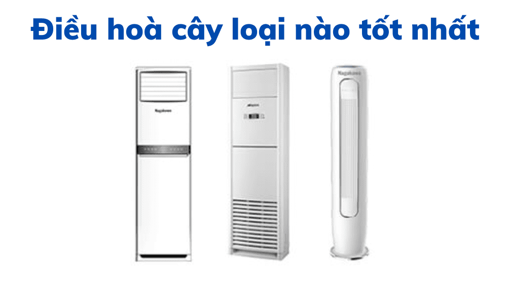 Điều Hoà Cây Loại Nào Tốt Nhất