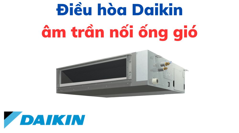 Điều hòa âm trần nối ống gió Daikin