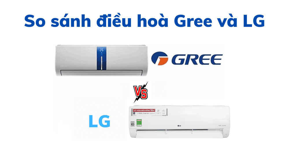 So Sánh điều Hoà Gree Và Lg