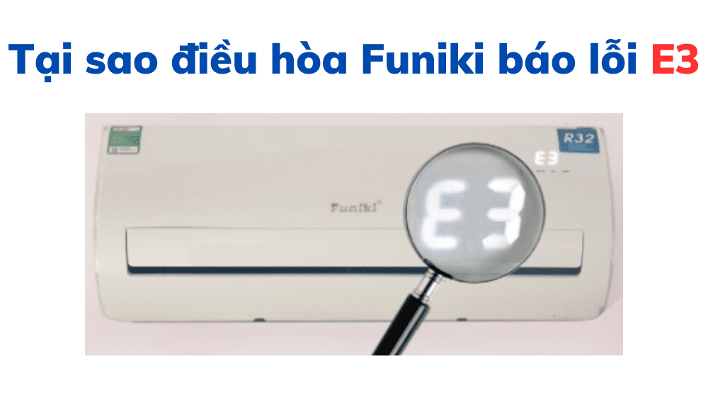 Tại Sao điều Hòa Funiki Báo Lỗi E3