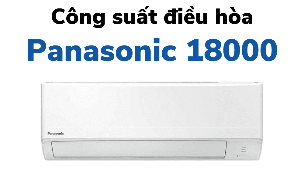 công suất tiêu thụ điện của điều hòa 18000btu panasonic