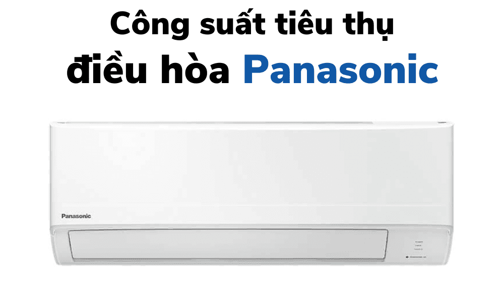 Công Suất Tiêu Thụ điện Của điều Hòa Panasonic