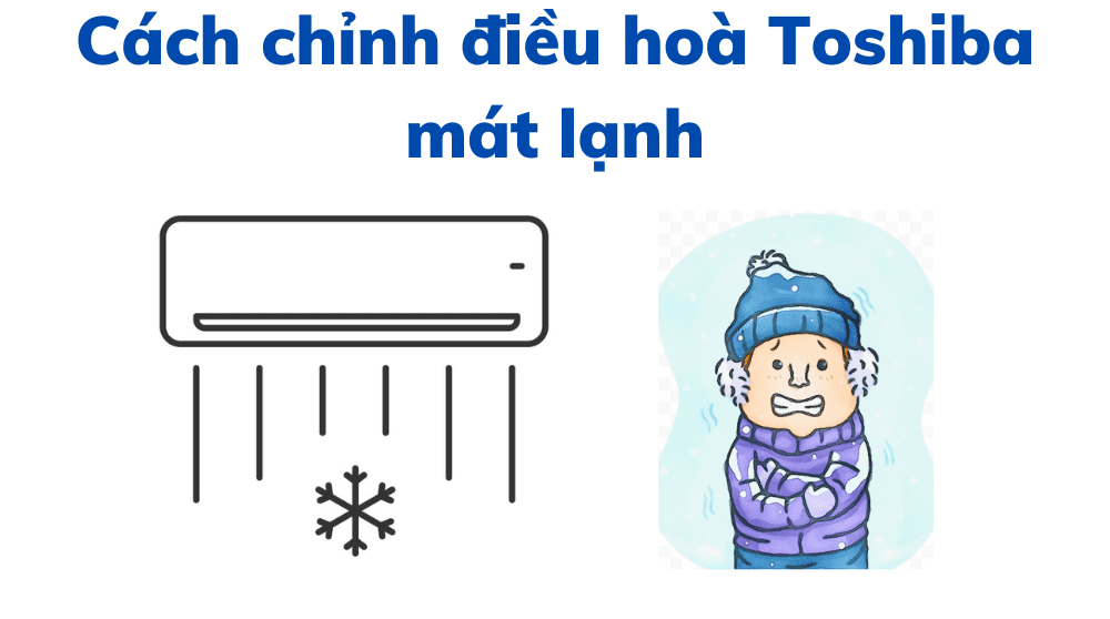 Cách Chỉnh điều Hoà Toshiba Mát lạnh
