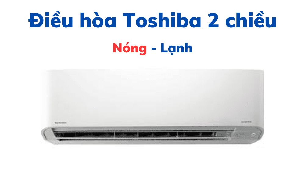 Điều Hòa Toshiba 2 Chiều