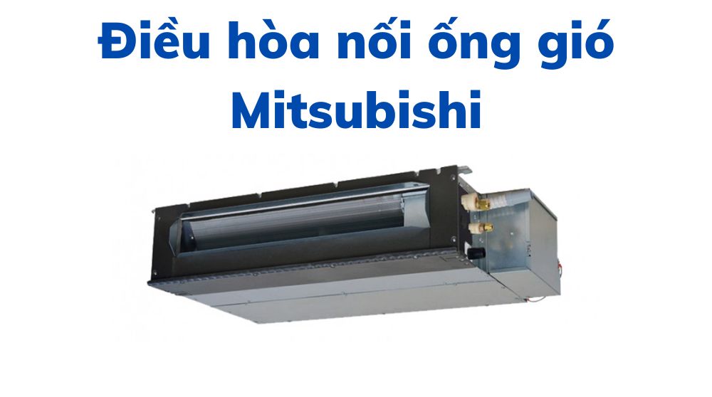 Điều hòa âm trần nối ống gió Mitsubishi