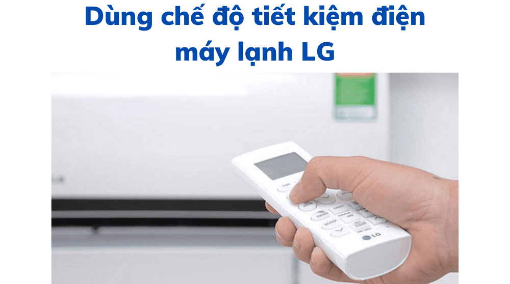 Cách sử dụng máy lạnh LG tiết kiệm điện