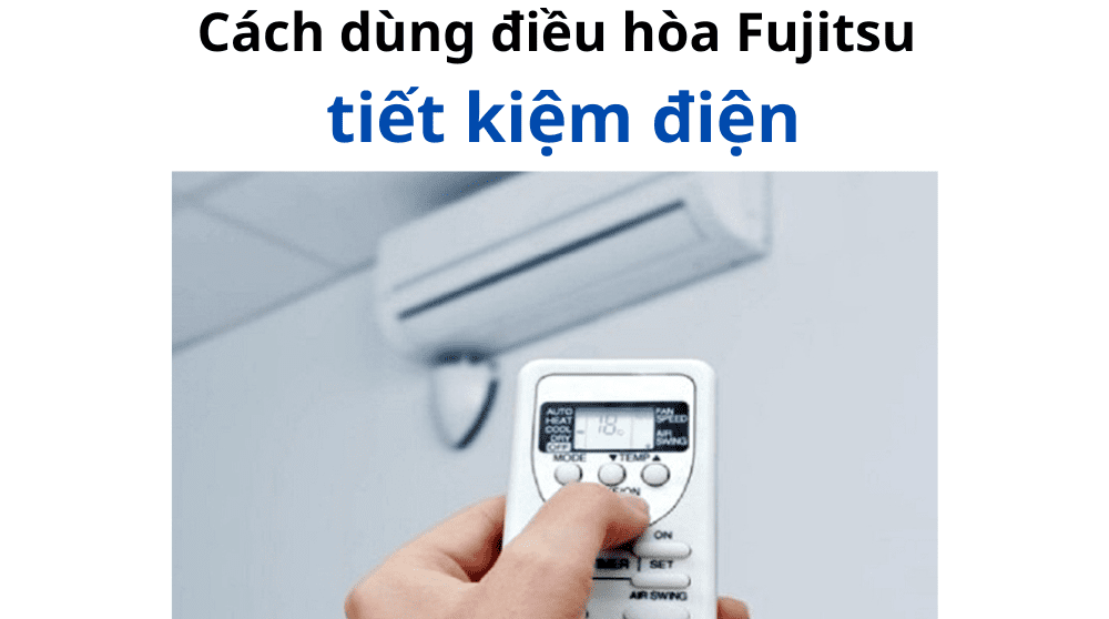 Dùng điều Hòa Fujitsu Tiết Kiệm điện