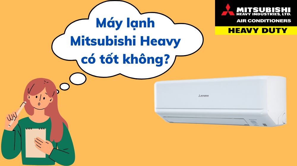Máy lạnh Mitsubishi Heavy có tốt không
