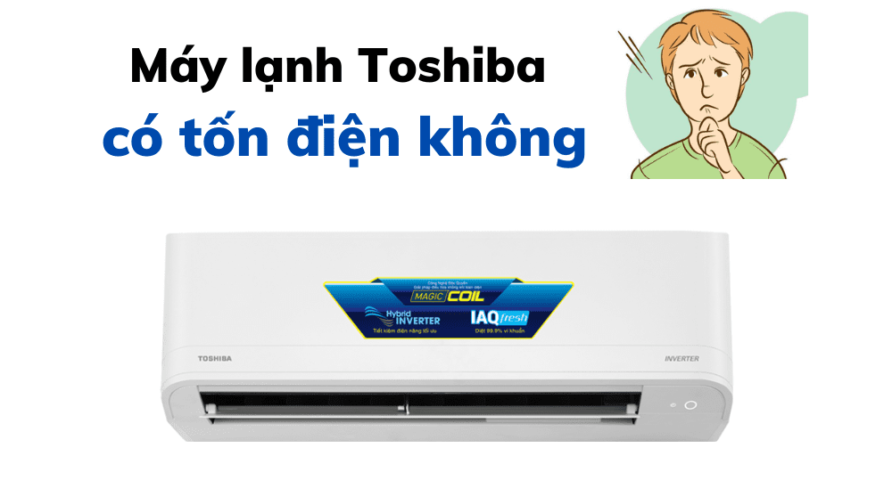 Máy Lạnh Toshiba Có Tốn điện Không