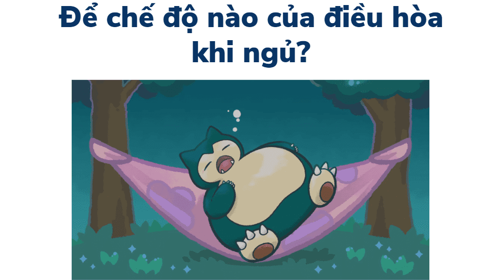 Khi Ngủ Nên để điều Hòa ở Chế độ Nào