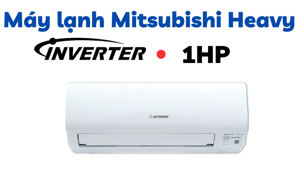 Máy lạnh Mitsubishi Heavy Inverter 1hp