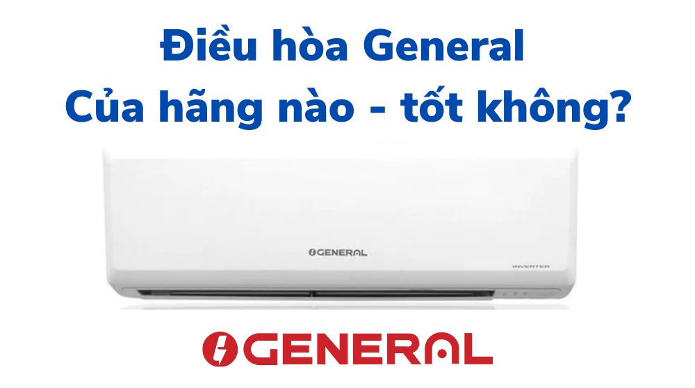 Điều hòa General của hãng nào