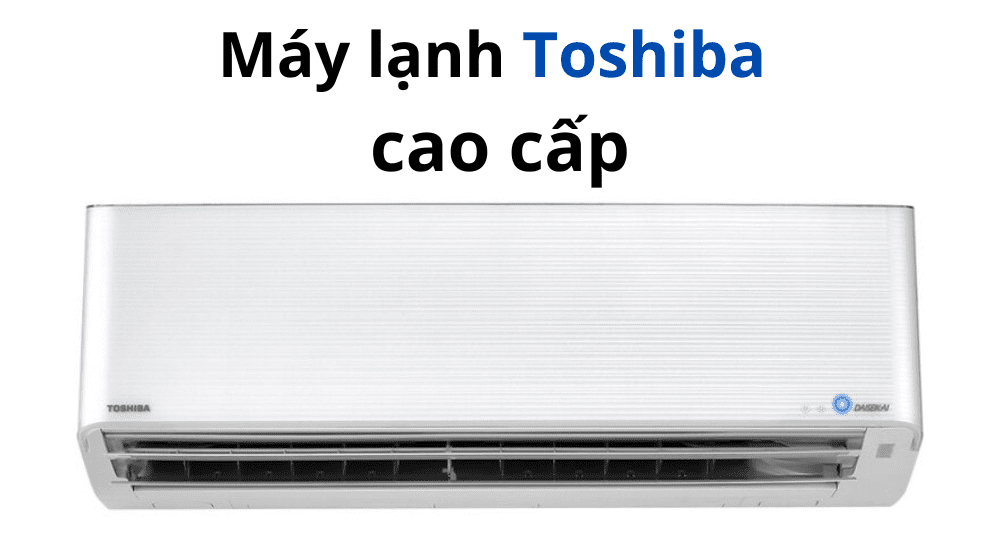 Máy Lạnh Toshiba Cao Cấp